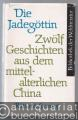 Die Jadegöttin. Zwölf Geschichten aus dem mittelalterlichen China (= Bibliothek der Weltliteratur).