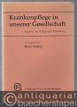 Krankenpflege in unserer Gesellschaft. Aspekte aus Forschung und Praxis.