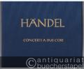 Concerti a due cori. 5 Konzerte, Anhang (= Hallische Händel-Ausgabe. Serie IV, 16). DVfM 4037.