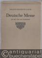 Deutsche Messe für eine bis vier Solostimmen (aus dem Chor), vierstimmigen gemischten Chor, Streichinstrumente, zwei Oboen ad libitum und Orgel. Chorpartitur und Stimmen.