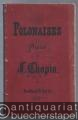 Polonaises pour Piano par F. Chopin / Polonaisen für das Pianoforte von F. Chopin. Neue Ausgabe.