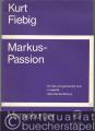 Markus-Passion. Für Soli und gemischten Chor a cappella. Gekürzte Neufassung (= Edition Merseburger 490). Partitur.
