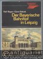 Der Bayerische Bahnhof in Leipzig. Entstehung, Entwicklung und Zukunft des ältesten Kopfbahnhofs der Welt.