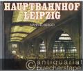 Hauptbahnhof Leipzig. Geschichte, Architektur, Technik.