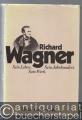 Richard Wagner. Sein Leben. Sein Jahrhundert. Sein Werk.