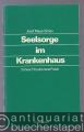 Seelsorge im Krankenhaus. Entwurf für eine neue Praxis.