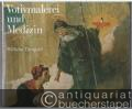 Votivmalerei und Medizin. Kulturgeschichte und Heilkunst im Spiegel der Votivmalerei.