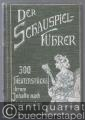 Der Schauspielführer. Führer durch das Theater der Jetztzeit. 300 Theaterstücke ihrem Inhalte nach wiedergegeben.