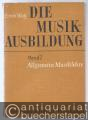 Die Musikausbildung. Band I: Allgemeine Musiklehre. Eine musikalische Grundausbildung für jeden Anfänger.