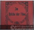Im Reiche der Töne. Ein Universal-Album von klassischen und modernen Stücken aller Art für Pianoforte zu 2 Händen.