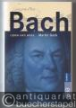 Bach. Leben und Werk.