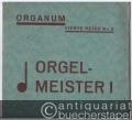 Orgelmeister I (= Organum. Vierte Reihe Nr. 2).