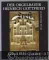 Der Orgelbauer Heinrich Gottfried Trost. Leben - Werk - Leistung.