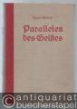 Parallelen des Geistes. Ein Handbuch der Zitate, Sentenzen, Aussprüche, Aphorismen, philosophischen Stellen und Sprüchen aus der poetischen, klasischen und wissenschaftlichen Literatur aller Kulturvölker von den ältesten Zeiten bis zur Gegenwart. 1. Band.