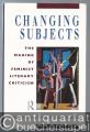Changing Subjects. The Making of Feminist Literary Criticism.