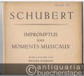 Impromptus und Moments musicaux op. 90, 94 und 142.
