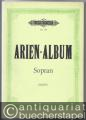 Arien-Album. Sammlung berühmter Arien für Sopran mit Klavierbegleitung (= Edition Peters Nr. 734). Neue Ausgabe.