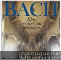 Johann Sebastian Bach. Ehre sei dir Gott gesungen.