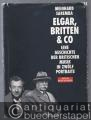 Elgar, Britten & Co. Eine Geschichte der britischen Musik in zwölf Portraits.