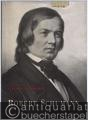 Robert Schumann. Eine Biographie in Wort und Bild.
