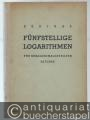 Fünfstellige Logarithmen der natürlichen Zahlen und der Winkelfunktionen für sexagesimalgeteilten Altgrad.