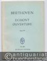 Ouverture zum Trauerspiel Egmont von Johann Wolfgang v. Goethe Op. 84 (= Edition Peters, Nr. 608). Studienpartitur.