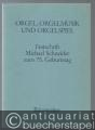 Orgel, Orgelmusik und Orgelspiel. Festschrift Michael Schneider zum 75. Geburtstag.