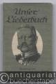 Unser Liederbuch. Eine Sammlung deutscher u. österreichischer Soldaten, Volks- u. Heimat-Lieder.