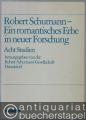 Robert Schumann - Ein romantisches Erbe in neuer Forschung. Acht Studien (= ED 7141).