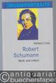 Robert Schumann. Werk und Leben (= Neue Musikerporträts, Band VII).