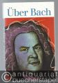 Über Bach. Von Musikern, Dichtern und Liebhabern. Eine Anthologie (= Reclams Universal-Bibliothek Nr. 18065).