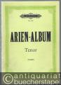 Arien-Album. Sammlung berühmter Arien für Tenor mit Pianofortebegleitung (= Edition Peters Nr. 736).