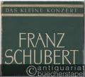 Franz Schubert. Eine Auswahl der schönsten Vortragsstücke für die Mittel- bis Oberstufe (= Das kleine Konzert).