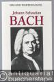 Johann Sebastian Bach. Leben, Glaube, Werk.