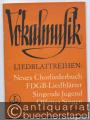 Vokalmusik. Liedblattreihen: Neues Chorliederbuch. FDGB-Liedblätter. Singende Jugend. Offenes Singen.