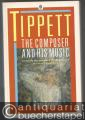 Tippett. The Composer and his Music.