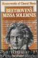 Beethoven's Missa Solemnis (= Masterworks of Choral Music).
