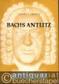 Bachs Antlitz. Betrachtungen und Erkenntnisse zur Bach-Ikonographie.