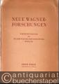 Neue Wagner-Forschungen (= Veröffentlichungen der Richard-Wagner-Forschungsstätte Bayreuth. Erste Folge: Herbst 1943).
