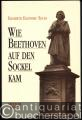 Wie Beethoven auf den Sockel kam. Die Entstehung eines musikalischen Mythos.