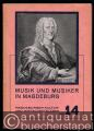 Musik und Musiker in Magdeburg. Ein geschichtlicher Überblick über Magdeburgs Beitrag zur deutschen Musik (= Magdeburger Kultur- und Wirtschaftsleben, Nr. 14).