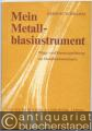 Mein Metallblasinstrument. Pflege- und Reparaturanleitung für Metallblasinstrumente.