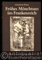 Frühes Mönchtum im Frankenreich. Kultur und Gesellschaft in Gallien, den Rheinlanden und Bayern am Beispiel der monastischen Entwicklung (4.-8. Jahrhundert).
