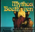 Mythos Beethoven. Ausstellungskatalog.