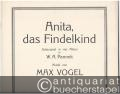 Anita, das Findelkind. Schauspiel mit Gesang in vier Akten von W. A. Pannek. Musik von Max Vogel (= Klavierauszug, No. 63).