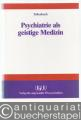 Psychiatrie als geistige Medizin.