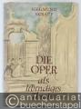 Die Oper als lebendiges Theater.
