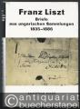 Franz Liszt. Briefe aus ungarischen Sammlungen 1835 - 1886.
