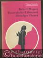 Richard Wagner. Theatralisches Leben und lebendiges Theater.