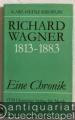 Richard Wagner 1813 - 1883. Eine Chronik.